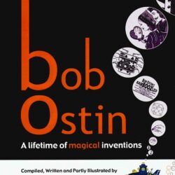 Bob Ostin - A lifetime of Magical Inventions by Stephen Tucker